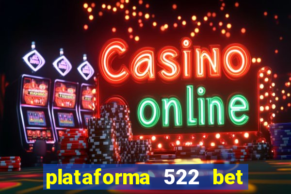 plataforma 522 bet 茅 confi谩vel